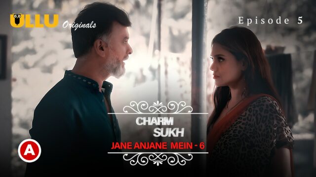 Charmsukh – Jane Anjane Mein 6 (Part – 2) S0 E5 – 2023 – Hindi Hot Web Series – Ullu