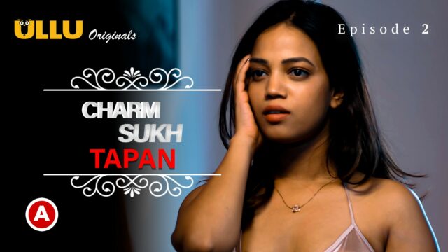 Charmsukh – Tapan (Part 1) S0 E2 – 2022 – Hindi Hot Web Series – UllU