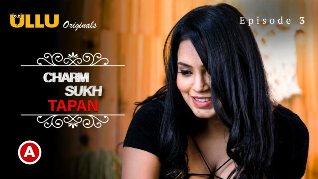 Charmsukh – Tapan (Part 2) S0 E3 – 2022 – Hindi Hot Web Series – UllU