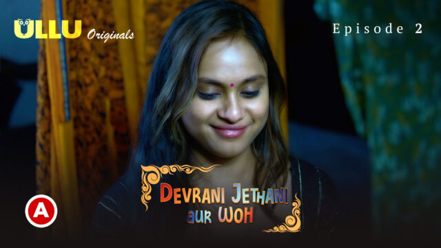 Devrani Jethani Aur Woh – Part 1 S0 E2 – 2023 – Hindi Hot Web Series – UllU