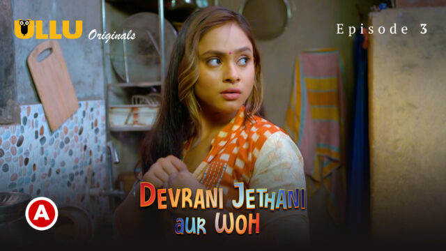 Devrani Jethani Aur Woh – Part 2 S0 E3 – 2023 – Hindi Hot Web Series – UllU