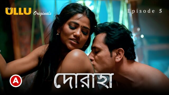 Doraha – Part 2- Bengali S0 E5 – 2022 – Bengali Hot Web Series – UllU