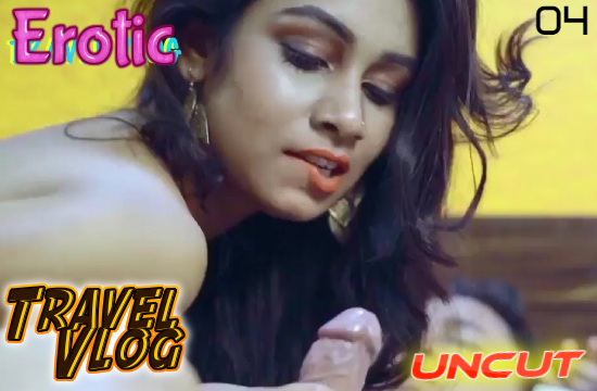 Erotic Travel Vlog 4 – 2021 – UNCUT Hindi Web Series – Aappytv