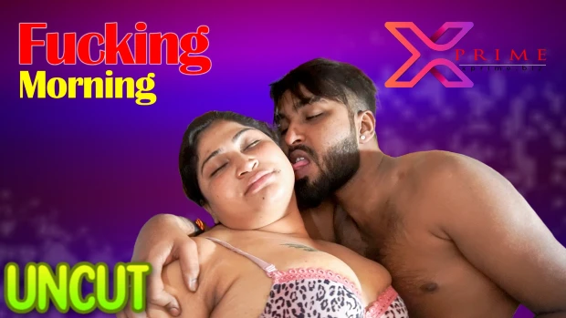 Fucking Morning – 2023 – UNCUT Hindi Short Film – XPrime