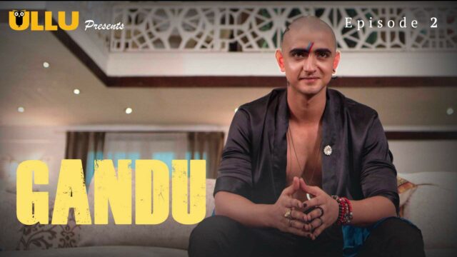 Gandu S1 E2 – 2020 – Hindi Hot Web Series – UllU