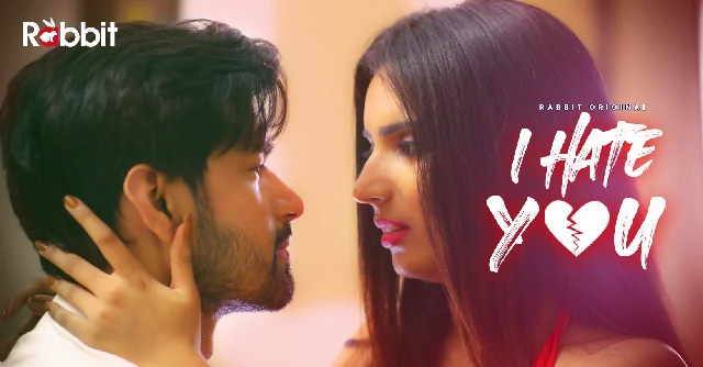 I Hate You – S01E01 – 2023 – Hindi Hot Web Series – Rabbit