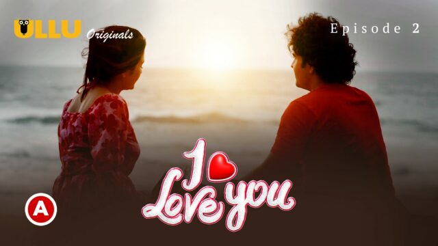 I Love You – Part 1 S0 E2 – 2023 – Hindi Hot Web Series – UllU
