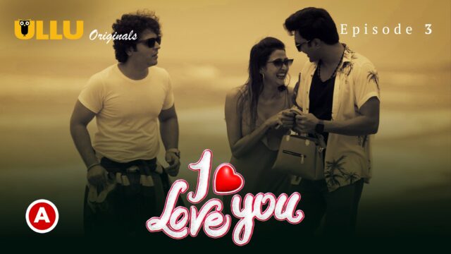 I Love You – Part 1 S0 E3 – 2023 – Hindi Hot Web Series – UllU