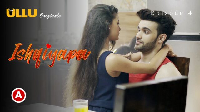 Ishqiyapa – Part 1 S0 E4 – 2022 – Hindi Hot Web Series – UllU