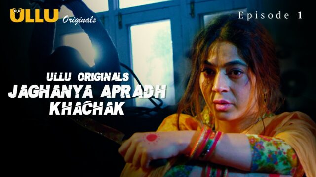 Jaghanya Apradh (Khachak) S0 E1 – 2022 – Hindi Hot Web Series – UllU