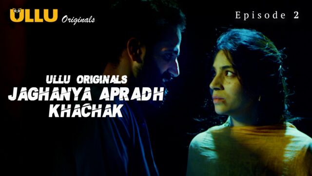 Jaghanya Apradh (Khachak) S0 E2 – 2022 – Hindi Hot Web Series – UllU