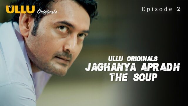 Jaghanya Apradh (The Soup) S0 E2 – 2022 – Hindi Hot Web Series – UllU