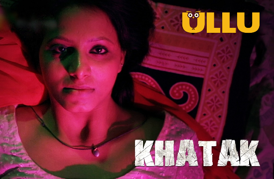 Khatak (Part 1) – 2021 – Hindi Web Series – UllU