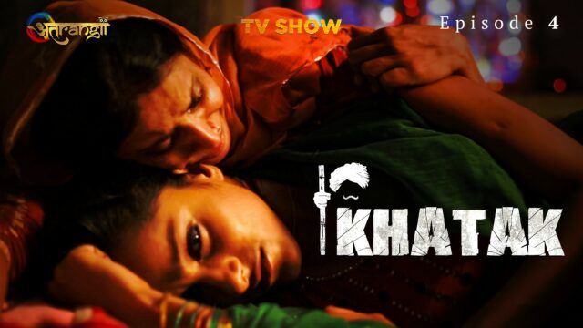 Khatak S0 E4 – 2022 – Hindi Hot Web Series – ATRANGII