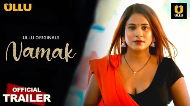 NAMAK 2022 Ullu Originals Official Trailer – Upcoming