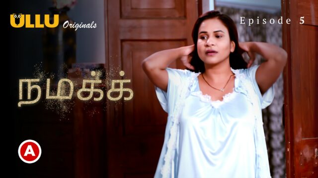 Namak – Part 2 -Tamil S0 E5 – 2023 – Tamil Hot Web Series – Ullu