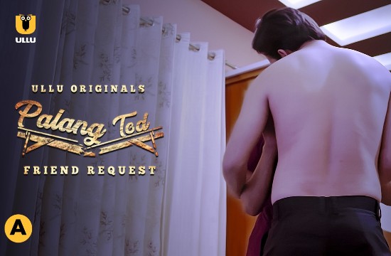 Palang Tod – Friend Request E01 – 2021 – Hindi Hot Web Series – UllU