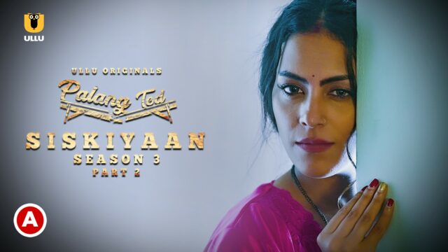 Palang Tod (Siskiyaan – Season 3 ) – Part 2 – 2022 – Ullu Originals Official Trailer – Upcoming