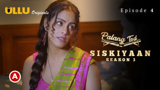 Palang Tod (Siskiyaan – Season 3 ) – Part 2 S0 E4 – 2022 – Hindi Hot Web Series – UllU