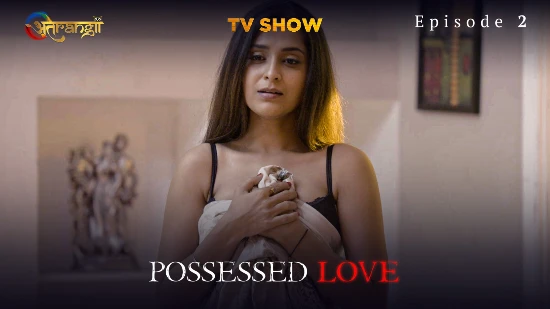 Possessed Love E02 – 2022 – Hindi Hot Web Series – Atrangii