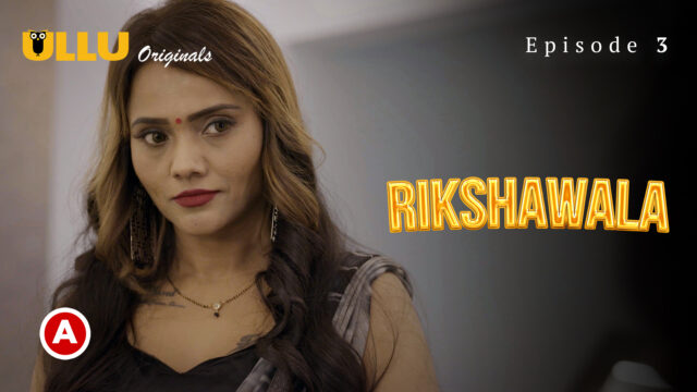 Rikshawala – Part 1 S0 E3 – 2023 – Hindi Hot Web Series – ULLU