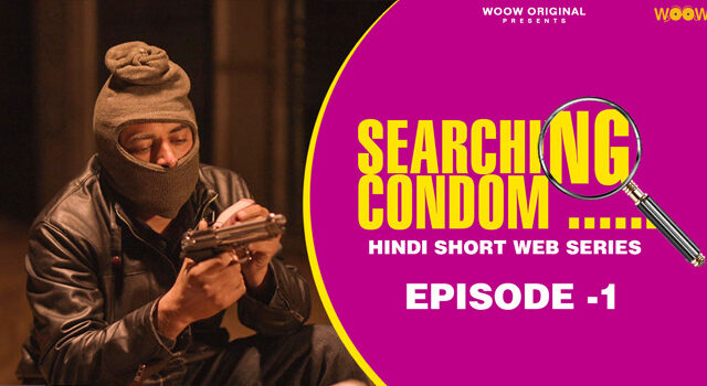 Searching Condom – S01E01 – 2023 – Hindi Hot Web Series – WooW