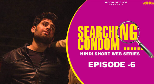 Searching Condom – S01E06 – 2023 – Hindi Hot Web Series – WooW