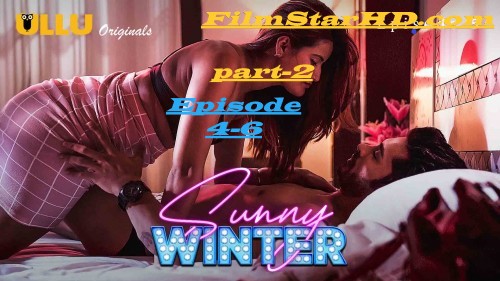 Sunny Winter ( Part 2) Episode 4-6 UllU Original Hindi Hot Web Series