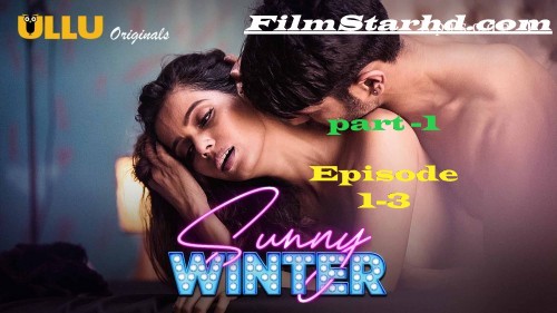 Sunny Winter ( Part 1) Episode 1-3 UllU Original Hindi Hot Web Series