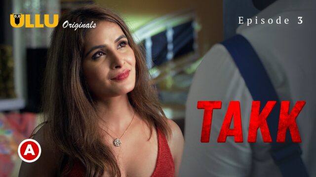 Takk – Part 2 S0 E3 – 2022 – Hindi Hot Web Series – UllU
