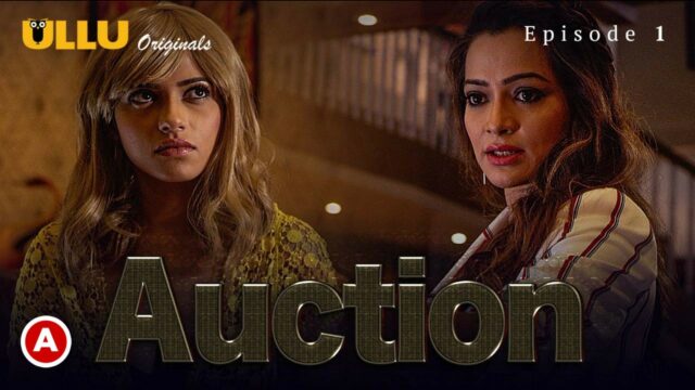 Auction S1 E1 – 2019 – Hindi Hot Web Series – UllU