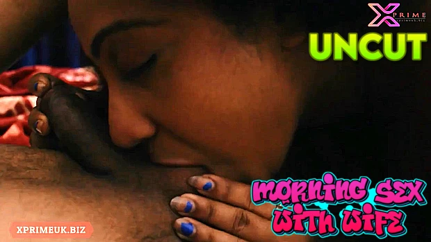 Morning Sex With Wife – 2023 – Hindi UNCUT Short Film – XPrime