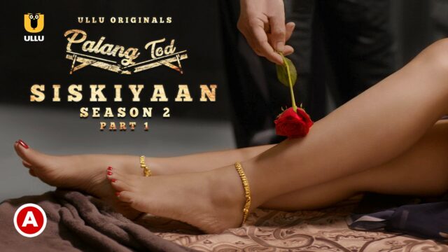 Palang Tod (Siskiyaan – Season 2 ) – Part 1 – 2022 – Ullu Originals Official Trailer🤟