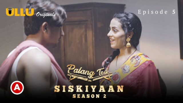 Palang Tod – Siskiyaan – S02 Part 2 E5 – 2022 – Hindi Hot Web Series – UllU