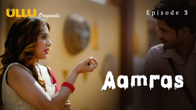 Aamras – Episode 3 – 2023 – Hindi Hot Web Series – UllU