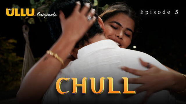 Chull – Part 2 S0 E5 – 2023 – Hindi Hot Web Series – UllU