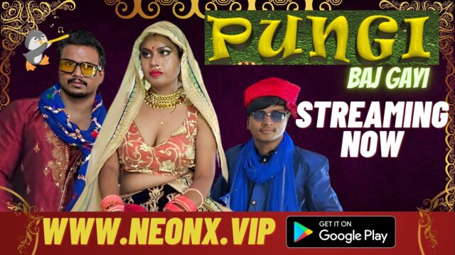 Pungi Baj Gayi – 2023 – Hindi Uncut Hot Short Film – NeonX