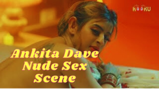 Ankita Dave Hottest Nude Sex Scene – Kooku