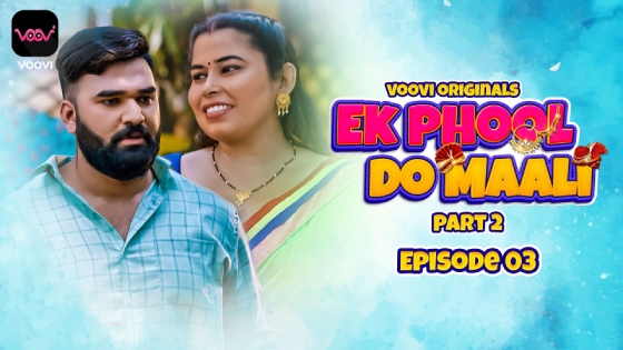 Ek Phool Do Maali – S01E03 – 2023 – Hindi Hot Web Series – Voovi