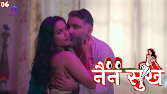 Nain Sukh – S01E06 – 2023 – Hindi Hot Web Series – Besharams