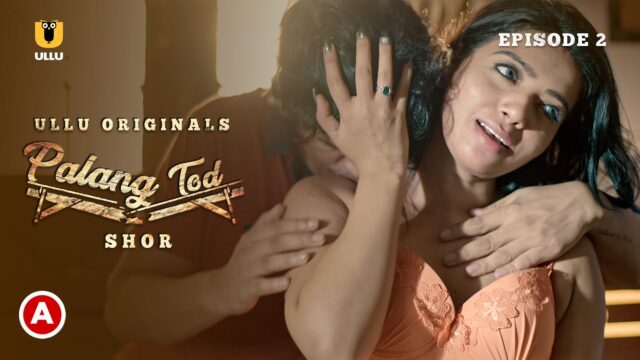 Palang Tod – Shor Episode 2 Hot Web Series