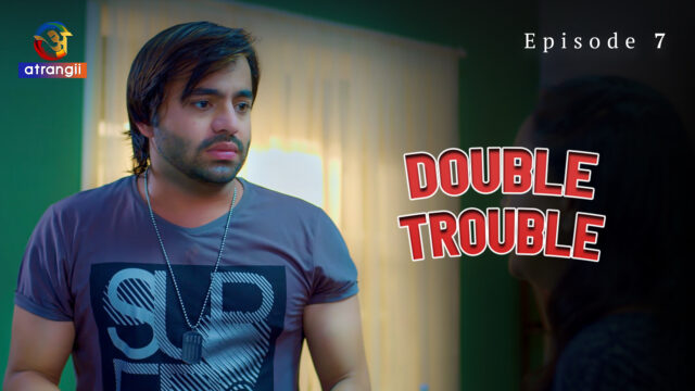 Double Trouble – S01E07 – 2023 – Hindi Hot Web Series – ATRANGII