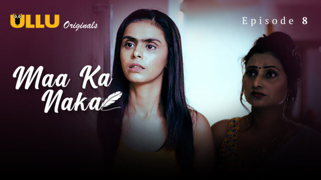 Maa Ka Naka Part 2 – S01E08 – 2023 – Hindi Hot Web Series – Ullu