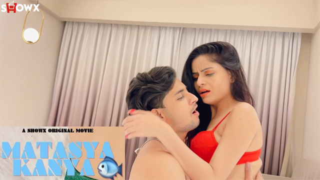 Matasya Kanya – 2023 – Originals Hindi Hot Short Film – Showx