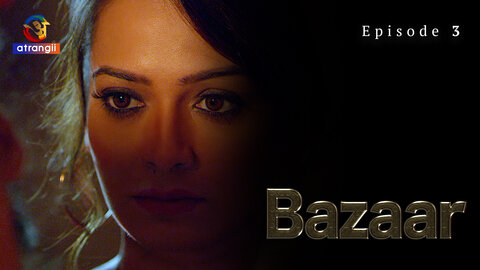 Bazaar Episode 3 Hot Web Series  Atrangii