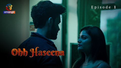 Ohh Haseena – S01E01 – 2023 – Hindi Hot Web Series – Atrangii
