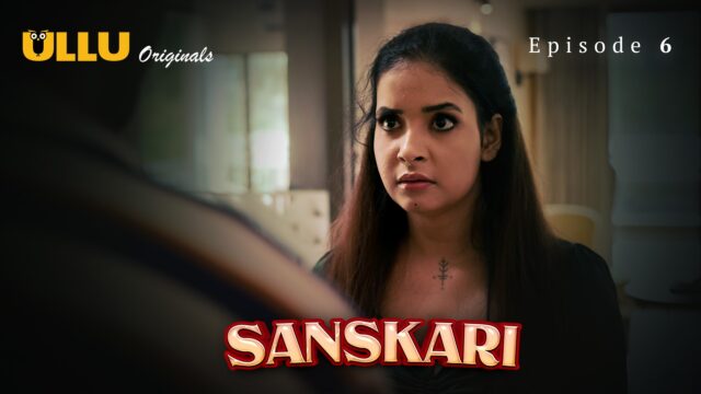 Sanskari Part 2 – S01E06 – 2023 – Hindi Hot Web Series – Ullu