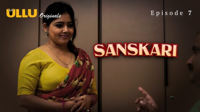 Sanskari Part 2 – S01E07 – 2023 – Hindi Hot Web Series – Ullu