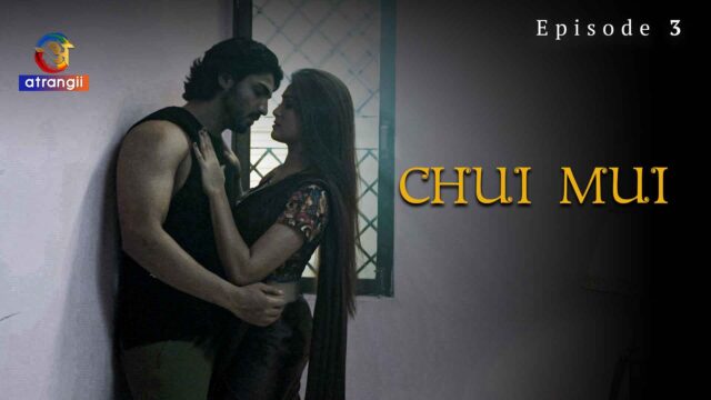 Chui Mui – S01E03 – 2023 – Hindi Hot Web Series – Atrangii