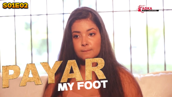 Payar My Foot – S01E02 – 2024 – Hindi Hot Web Series – TadkaPrime